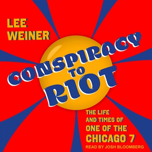 Conspiracy to Riot: The Life and Times of One of the Chicago 7 (Audio CD)