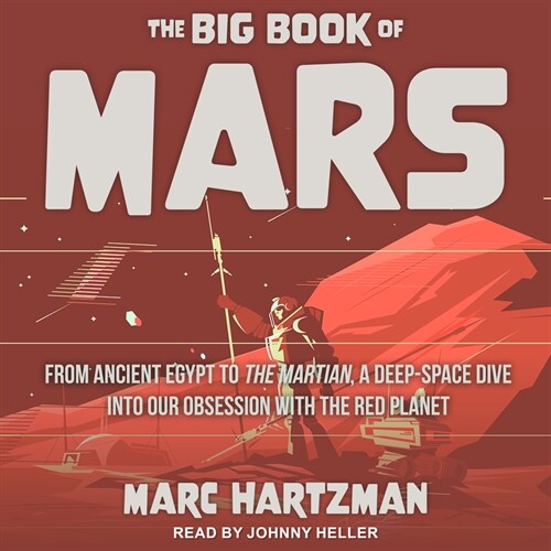 The Big Book of Mars: From Ancient Egypt to the Martian, a Deep-Space Dive Into Our Obsession with the Red Planet (Audio CD)