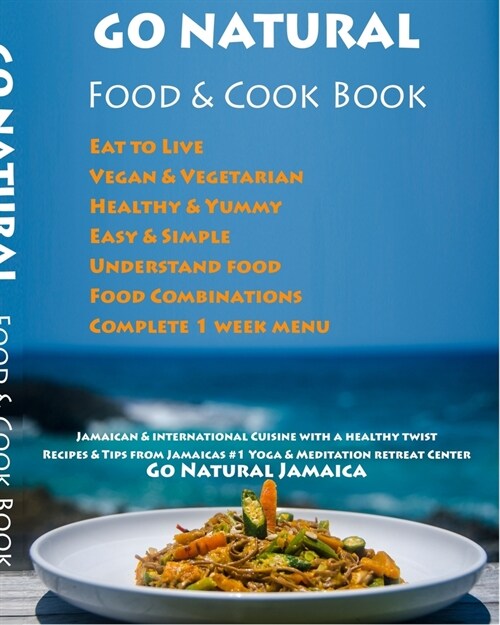 GO NATURAL Food + Cook Book: Jamaican cuisine with a healthy twist, Vegan & Vegetarian (Paperback)