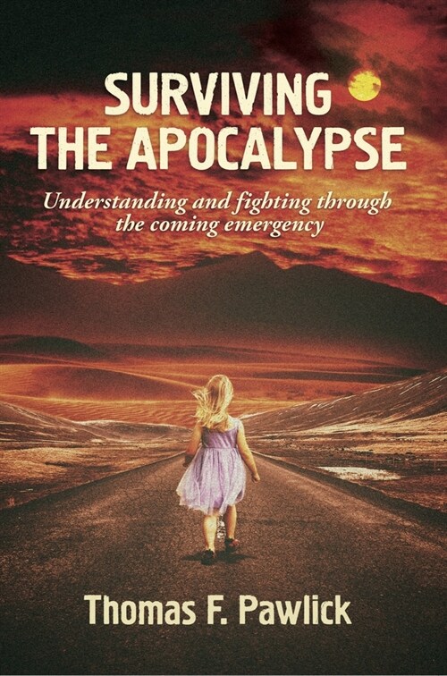 Surviving the Apocalypse: Understanding and Fighting Through the Coming Emergency Volume 27 (Paperback)