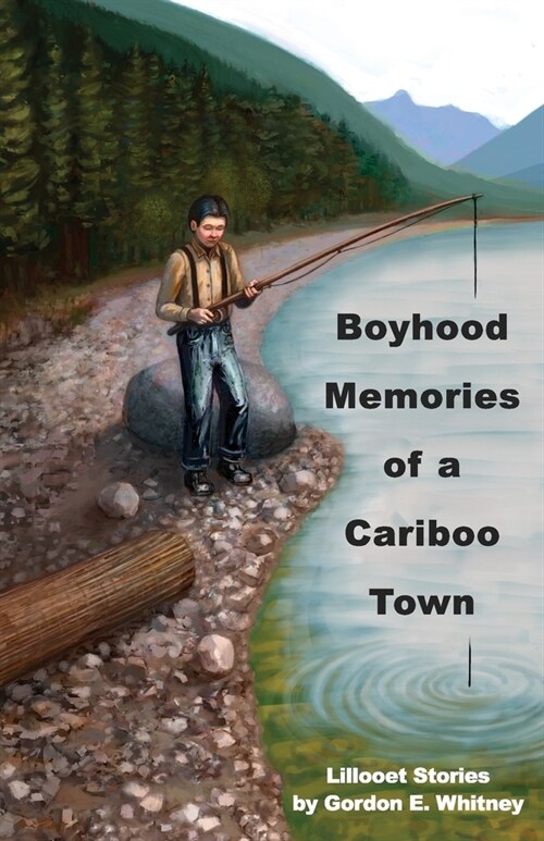 Boyhood Memories of a Cariboo Town: Lillooet Stories (Paperback)