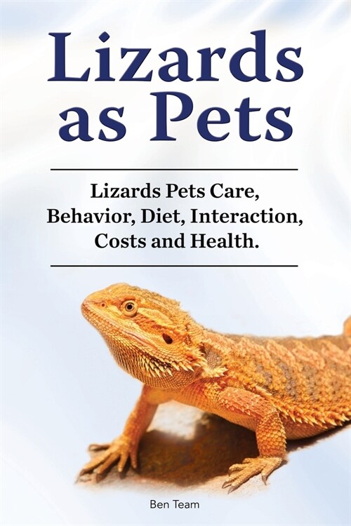 Lizards as Pets. Lizards Pets Care, Behavior, Diet, Interaction, Costs and Health. (Paperback)