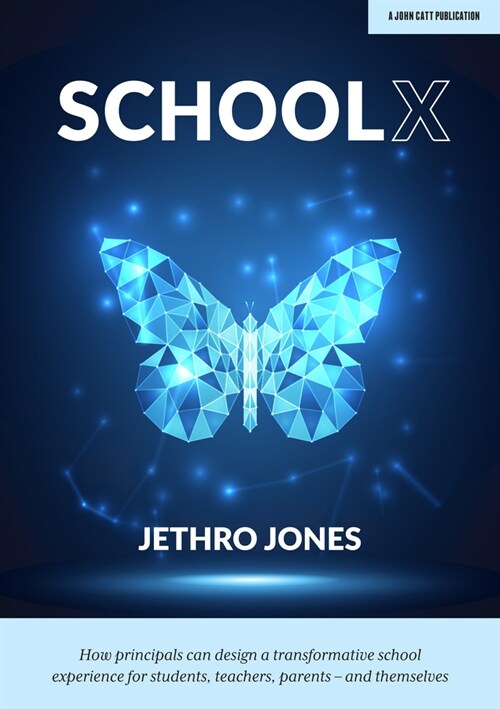 SchoolX : How principals can design a transformative school experience for students, teachers, parents – and themselves (Paperback)