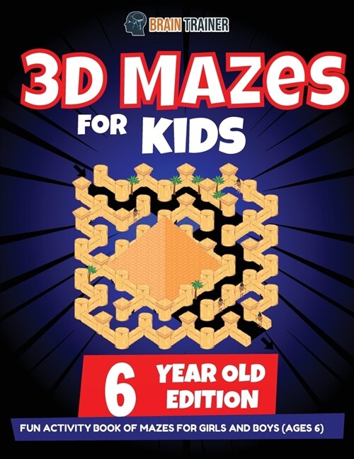 3D Maze For Kids - 6 Year Old Edition - Fun Activity Book Of Mazes For Girls And Boys (Ages 6) (Paperback)