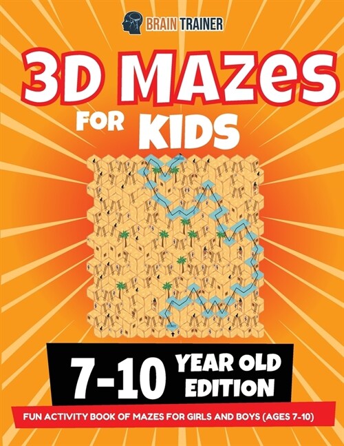 3D Maze For Kids - 7-10 Year Old Edition - Fun Activity Book Of Mazes For Girls And Boys (Ages 7-10) (Paperback)