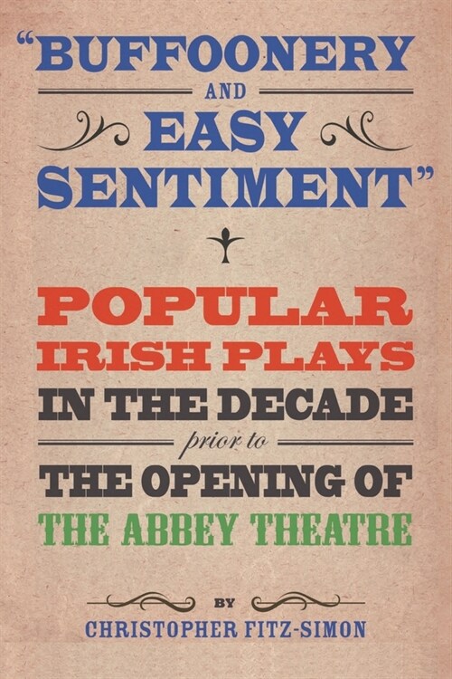 Buffoonery and Easy Sentiment : Popular Irish plays in the decade prior to the opening of the Abbey Theatre (Paperback, New ed)