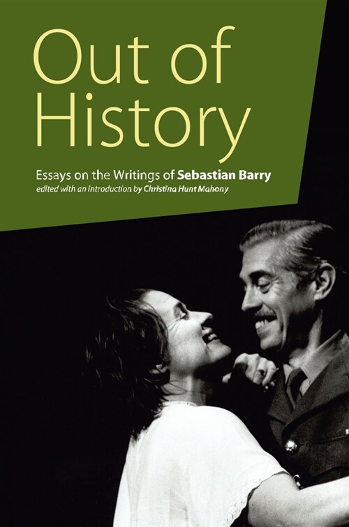 Out of History : Essays on the Writings of Sebastian Barry (Paperback, New ed)