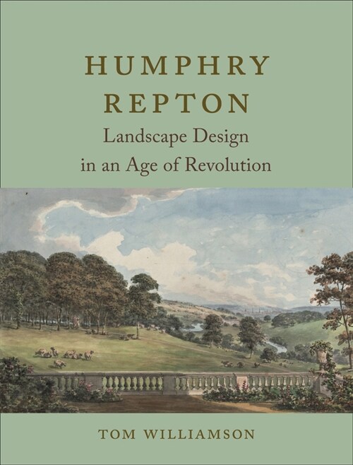 Humphry Repton : Landscape Design in an Age of Revolution (Hardcover)