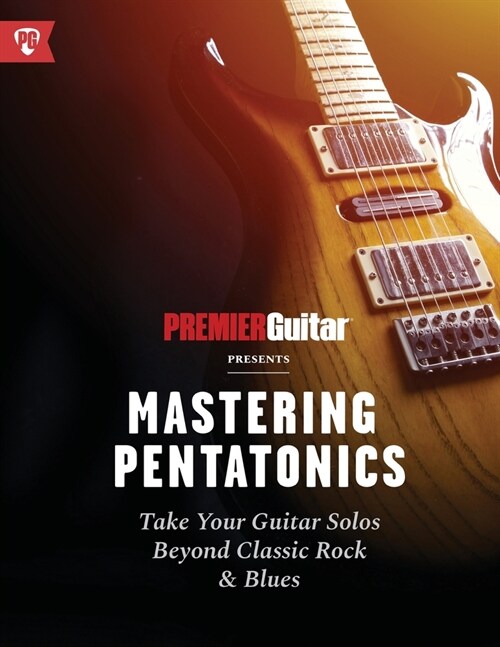 Mastering Pentatonics: Take Your Guitar Solos Beyond Classic Rock & Blues (Paperback)