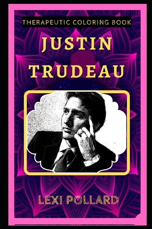 Justin Trudeau Therapeutic Coloring Book: Fun, Easy, and Relaxing Coloring Pages for Everyone (Paperback)