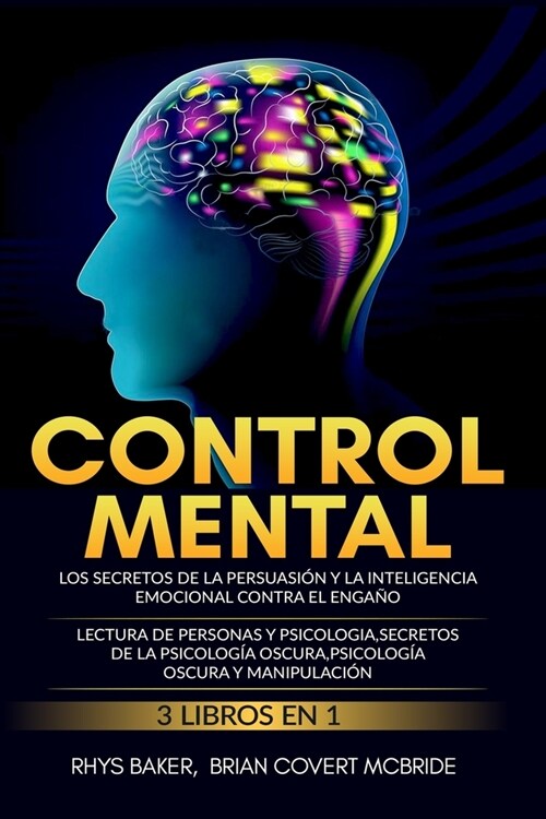 Control Mental: Los secretos de la persuasi? y la inteligencia emocional contra el enga? 3 LIBROS EN 1 LECTURA DE PERSONAS Y PSICOLO (Paperback)