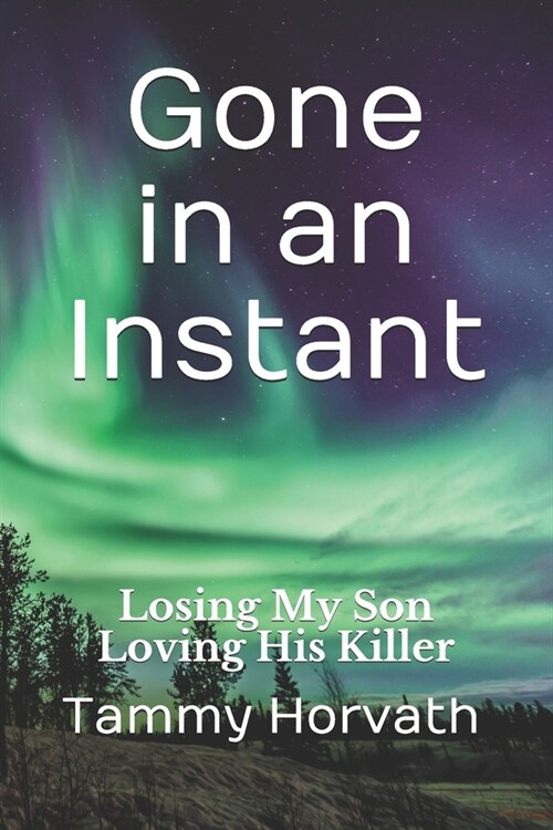 Gone in an Instant: Losing My Son Loving His Killer (Paperback)