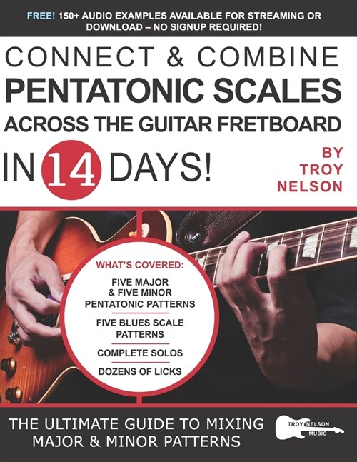 Connect & Combine Pentatonic Scales Across the Guitar Fretboard in 14 Days!: The Ultimate Guide to Mixing Major & Minor Patterns (Paperback)