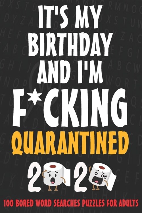 Its my birthday and Im F*cking quarantined - Word Search puzzles for adults: Quarantined 2020 birthday gift, SORRY FOR S*!T I SAID WHILE WE WERE QUA (Paperback)