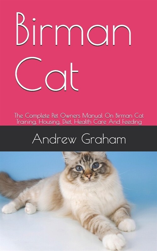 Birman Cat: The Complete Pet Owners Manual On Birman Cat Training, Housing, Diet, Health Care And Feeding (Paperback)