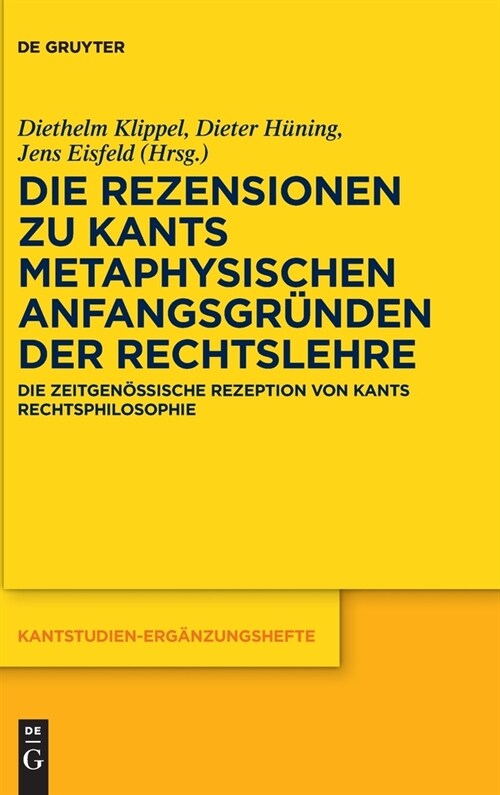 Die Rezensionen Zu Kants Metaphysischen Anfangsgr?den Der Rechtslehre: Die Zeitgen?sische Rezeption Von Kants Rechtsphilosophie (Hardcover)