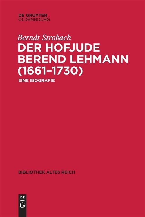 Der Hofjude Berend Lehmann (1661-1730): Eine Biografie (Paperback)