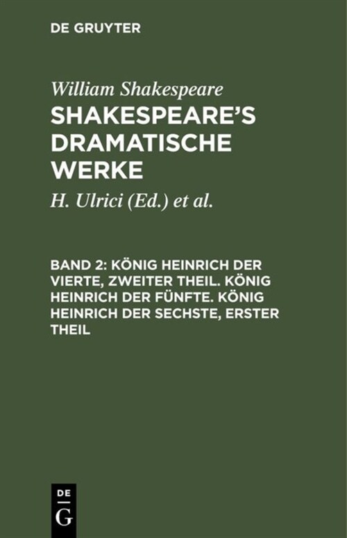 K?ig Heinrich Der Vierte, Zweiter Theil. K?ig Heinrich Der F?fte. K?ig Heinrich Der Sechste, Erster Theil (Hardcover, 2, 2., Aufs Neue D)