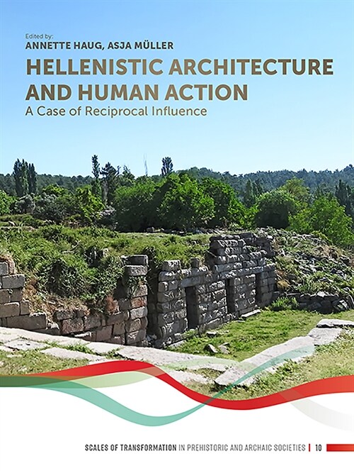 Hellenistic Architecture and Human Action: A Case of Reciprocal Influence (Paperback)