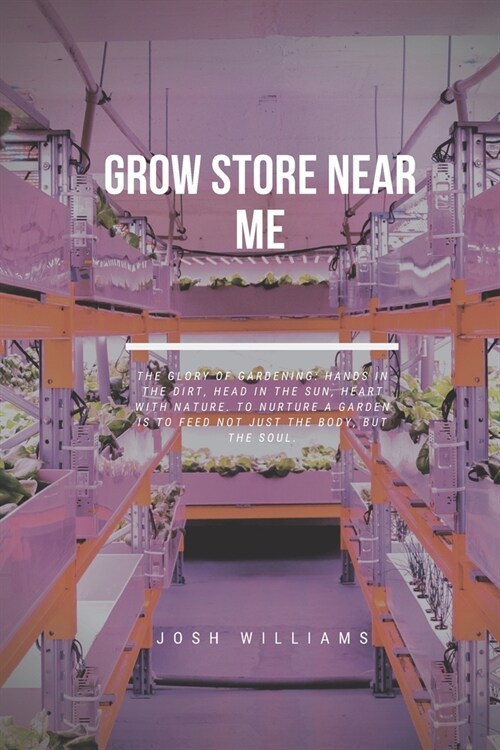 Grow Store Near Me: The Ultimate Beginners Guide to Building a Hydroponic System (Paperback)