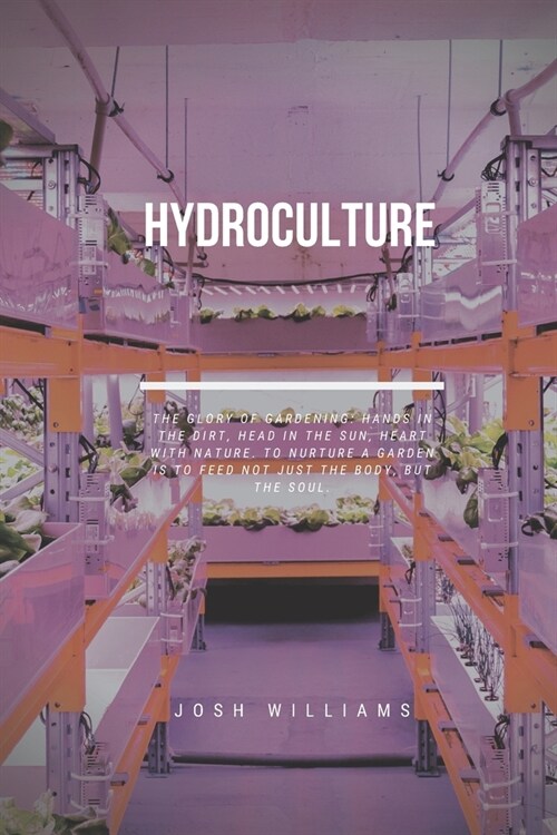 Hydroculture: The Ultimate Beginners Guide to Building a Hydroponic System (Paperback)