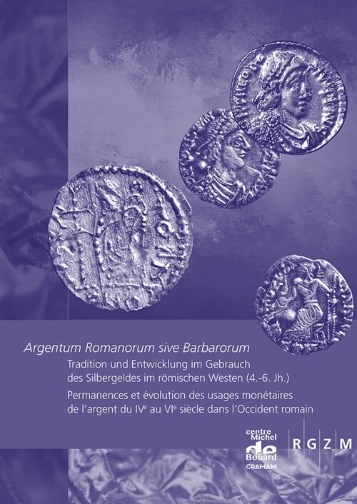 Argentum Romanorum Sive Barbarorum: Tradition Und Entwicklung Im Gebrauch Des Silbergeldes Im Romischen Westen (4.-6. Jh.). Permanences Et Evolution D (Paperback)