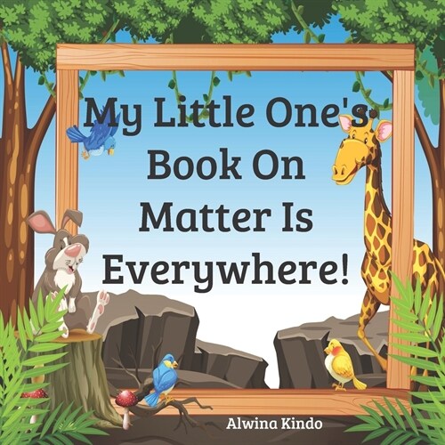 My Little Ones Book On Matter Is Everywhere! (Paperback)