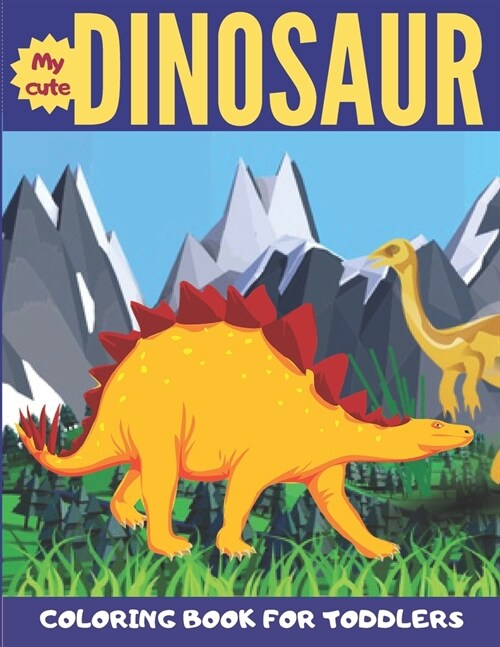 My Cute Dinosaur Coloring Book For Toddlers: Fantastic Dinosaur Coloring Book for Boys, Girls, Toddlers, Preschoolers, Kids to color (Paperback)