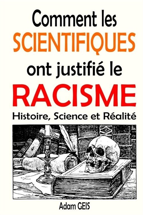 Comment les scientifiques ont justifi?le racisme: Histoire, Science et R?lit?(livre sur le racisme et comment ?re antiraciste) (Paperback)