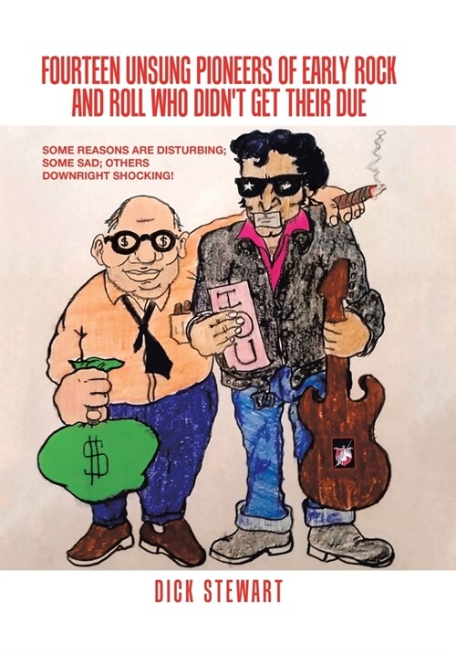 Fourteen Unsung Pioneers of Early Rock and Roll Who Didnt Get Their Due: Some Reasons Are Disturbing; Some Sad; Others Downright Shocking! (Hardcover)