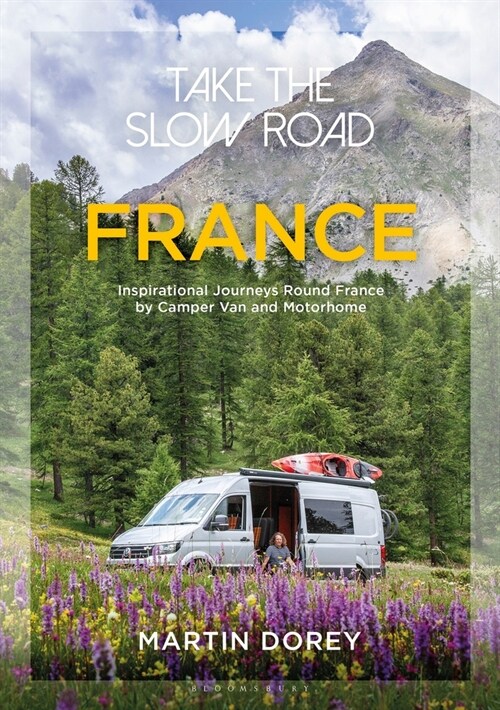 Take the Slow Road: France : Inspirational Journeys Round France by Camper Van and Motorhome (Paperback)