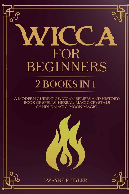 Wicca for beginners: 2 books in 1. A modern guide on Wiccan Beliefs and History: Book of Spells, Herbal Magic, Crystals, Candle Magic, Moon (Paperback)