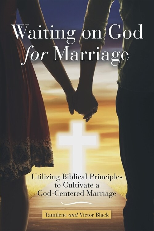 Waiting on God for Marriage: Utilizing Biblical Principles to Cultivate a God-Centered Marriage (Paperback)