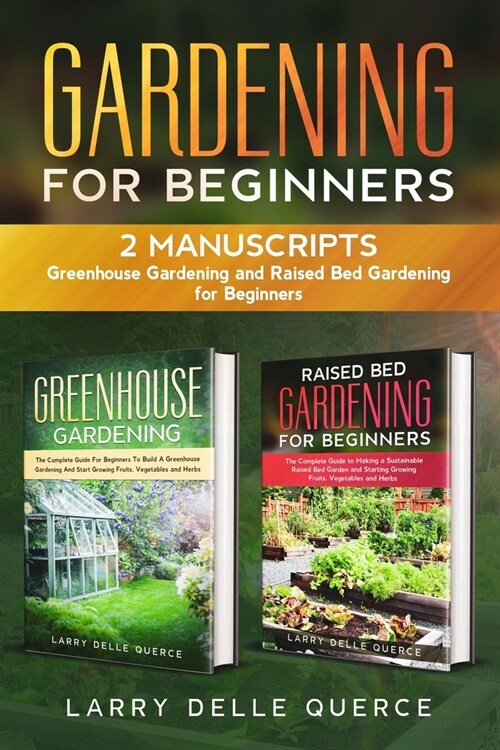 Gardening for Beginners: 2 Manuscripts: Greenhouse Gardening and Raised Bed Gardening for Beginners (Paperback)