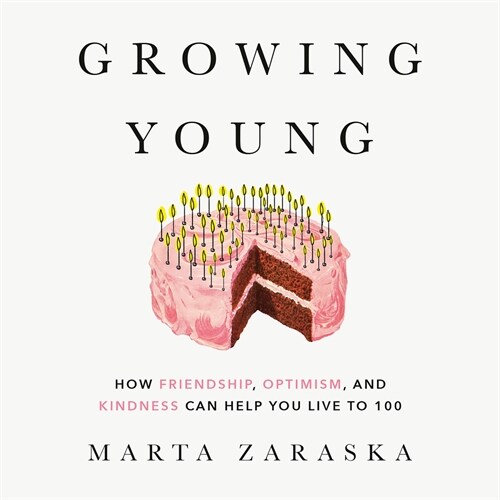 Growing Young: How Friendship, Optimism, and Kindness Can Help You Live to 100 (Other)