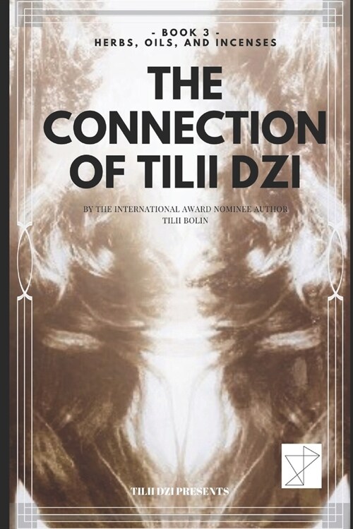 The Connection of TILII Dzi: - Book 3 - Herbs, Oils, and Incenses (Paperback)