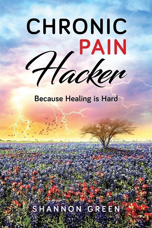 Chronic Pain Hacker: Because Healing is Hard (Paperback)