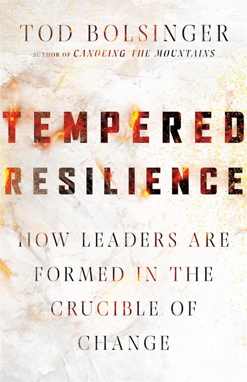 Tempered Resilience: How Leaders Are Formed in the Crucible of Change (Hardcover)