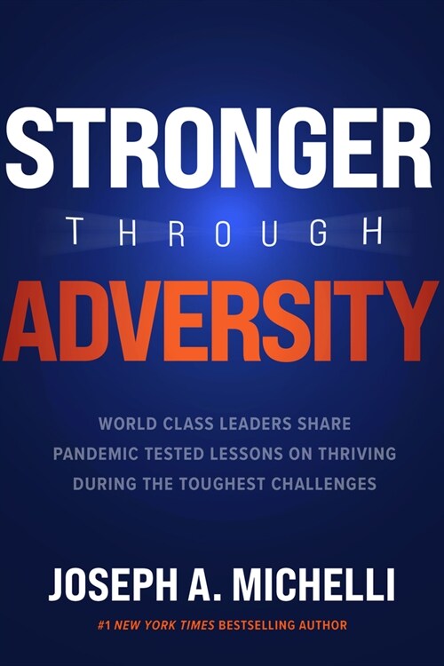 Stronger Through Adversity: World-Class Leaders Share Pandemic-Tested Lessons on Thriving During the Toughest Challenges (Hardcover)