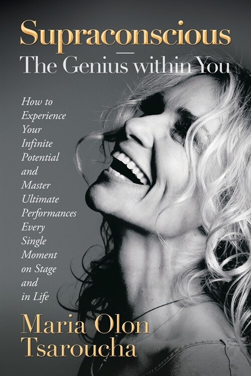 Supraconscious-The Genius Within You: How to Experience Your Infinite Potential and Master Ultimate Performances Every Single Moment on Stage and in L (Paperback)