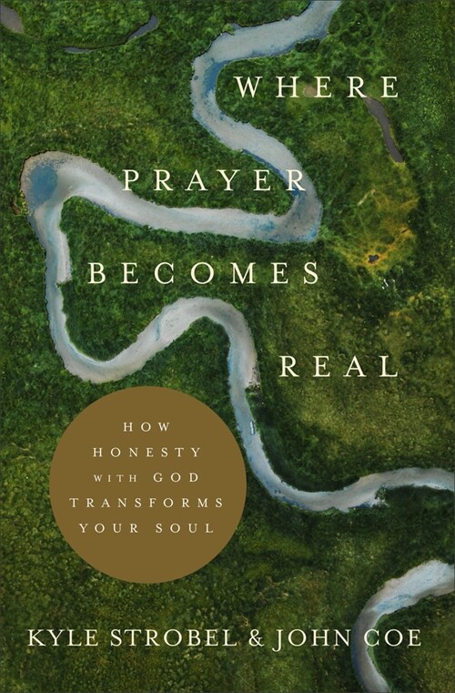 Where Prayer Becomes Real: How Honesty with God Transforms Your Soul (Paperback)