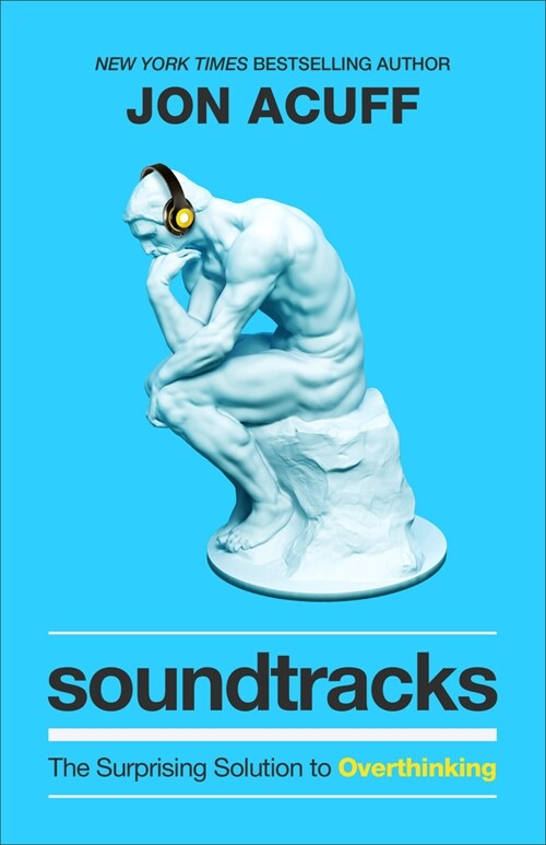 Soundtracks: The Surprising Solution to Overthinking (Hardcover)