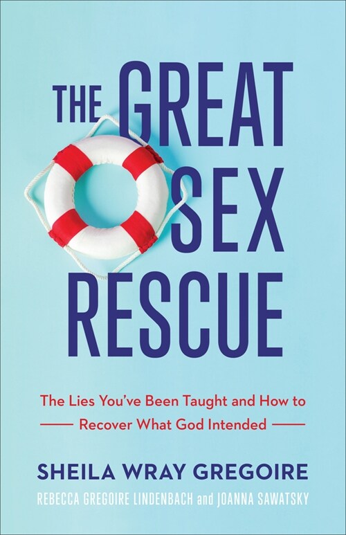 The Great Sex Rescue: The Lies Youve Been Taught and How to Recover What God Intended (Paperback)