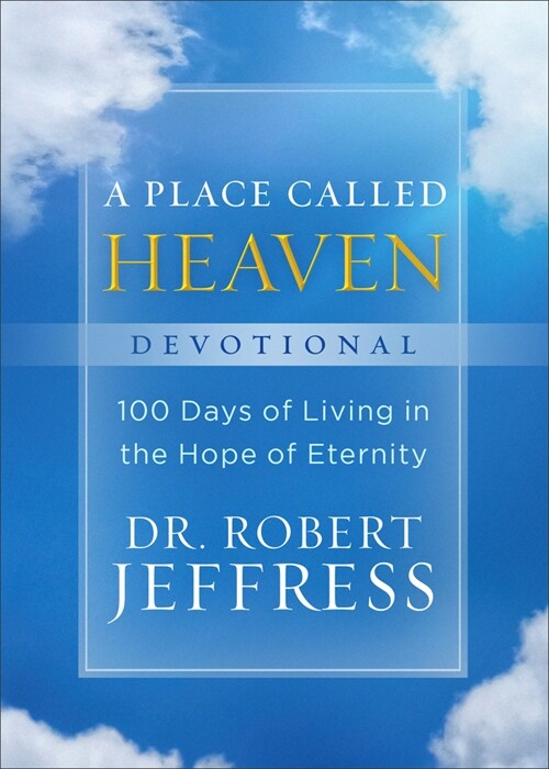 A Place Called Heaven Devotional: 100 Days of Living in the Hope of Eternity (Hardcover)
