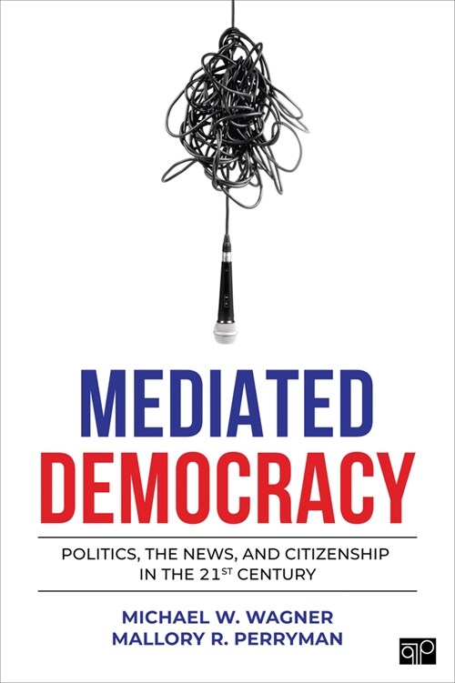 Mediated Democracy: Politics, the News, and Citizenship in the 21st Century (Paperback)