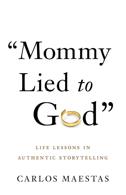 Mommy Lied to God: Life Lessons in Authentic Storytelling (Paperback)