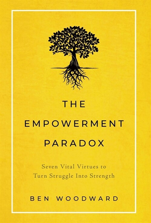 The Empowerment Paradox: Seven Vital Virtues to Turn Struggle Into Strength (Hardcover)