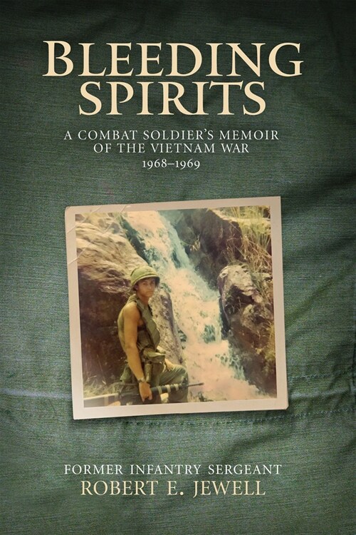 Bleeding Spirits: A Combat Soldiers Memoir of the Vietnam War, 1968-1969 (Paperback)