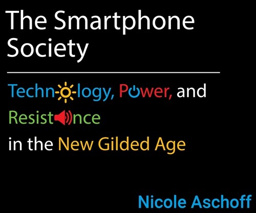 The Smartphone Society: Technology, Power, and Resistance in the New Gilded Age (Audio CD)