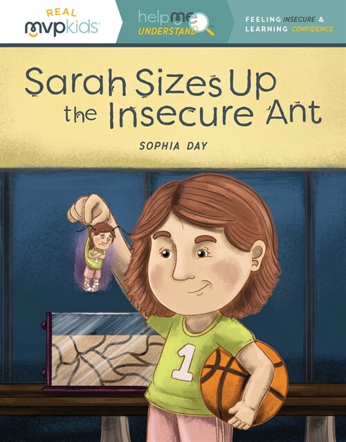 Sarah Sizes Up the Insecure Ant: Feeling Insecure & Learning Confidence (Paperback)